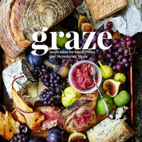 Graze, A Charcuterie Cookbook: Inspiration for Small Plates and Meandering Meals